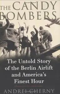 The Candy Bombers: The Untold Story of the Berlin Airlift and America's Finest Hour