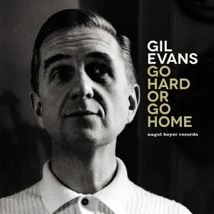 Gil Evans - Go Hard or Go Home: The Artist's Delight (2015)