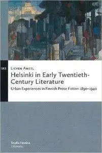 Helsinki in Early Twentieth-Century Literature: Urban Experiences in Finnish Prose Fiction 18901940