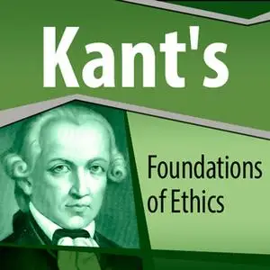 «Kant's Foundations of Ethics» by Immanuel Kant