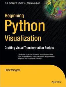 Beginning Python Visualization: Crafting Visual Transformation Scripts by Shai Vaingast [Repost]