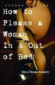 «How to Please a Woman in & out of Bed» by Daylle Deanna Schwartz