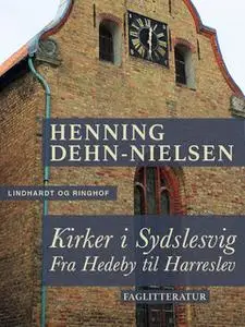 «Kirker i Sydslesvig. Fra Hedeby til Harreslev» by Henning Dehn-Nielsen
