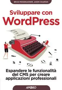 Brian Messenlehner, Jason Coleman - Sviluppare con WordPress