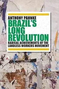 Brazil's Long Revolution: Radical Achievements of the Landless Workers Movement