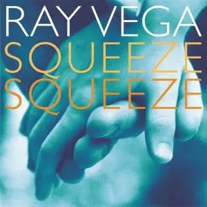 Ray Vega - Squeeze, Squeeze (2004)