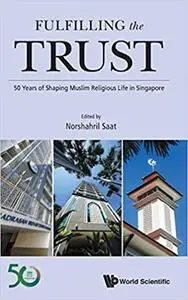 Fulfilling the Trust: 50 Years of Shaping Muslim Religious Life in Singapore