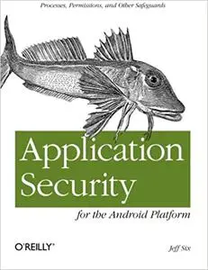 Application Security for the Android Platform: Processes, Permissions, and Other Safeguards