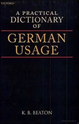 K. B. Beaton, "A Practical Dictionary of German Usage"