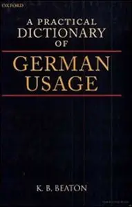 K. B. Beaton, "A Practical Dictionary of German Usage"