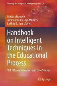 Handbook on Intelligent Techniques in the Educational Process: Vol 1 Recent Advances and Case Studies
