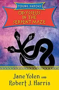 «Odysseus in the Serpent Maze» by JANE YOLEN, Robert Harris