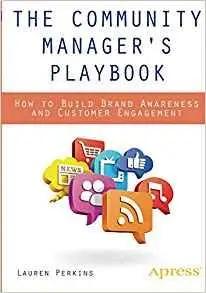 The Community Manager's Playbook: How to Build Brand Awareness and Customer Engagement