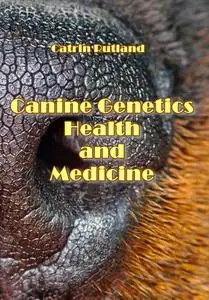 "Canine Genetics, Health and Medicine" ed. by Catrin Rutland