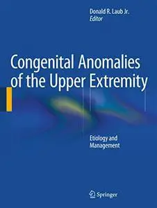 Congenital Anomalies of the Upper Extremity: Etiology and Management