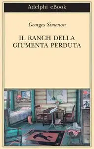 Il ranch della Giumenta perduta - Georges Simenon