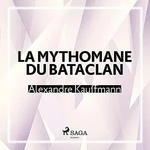 Alexandre Kauffmann, "La mythomane du Bataclan"