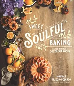 Sweet Soulful Baking: Recipes Inspired by Southern Roots