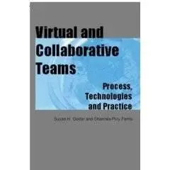 Virtual and Collaborative Teams: Process, Technologies, and Practice