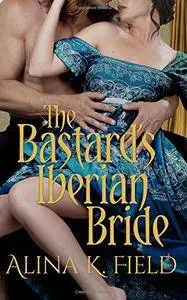 The Bastard's Iberian Bride (Sons of the Spy Lord) (Volume 1)
