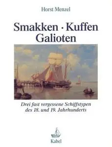 Smakken, Kuffen, Galioten: Drei Fast Vergessene Schiffstypen des 18. und 19. Jahrhunderts