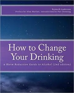 How to Change Your Drinking: a Harm Reduction Guide to Alcohol, 2nd edition (repost)