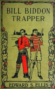«Bill Biddon, Trapper or Life in the Northwest» by Edward Sylvester Ellis