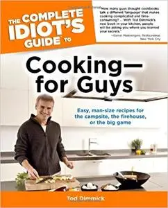 The Complete Idiot's Guide to Cooking--for Guys