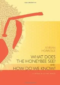 What does the honeybee see? And how do we know?: A critique of scientific reason (repost)