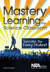 Mastery Learning in the Science Classroom: Success for Every Student