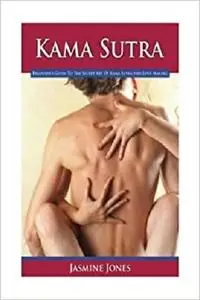 Kama Sutra: Beginner's Guide To The Secret Art Of Kama Sutra And Love Making