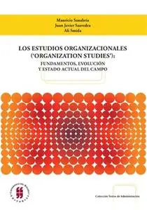 «Los estudios organizacionales ('organization studies')» by Mauricio Sanabria,Juan Javier Saavedra,Ali Smida