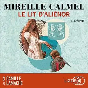 Mireille Calmel, "Le lit d'Aliénor : l'intégrale"