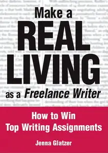 Make a Real Living as a Freelance Writer: How to Win Top Writing Assignments