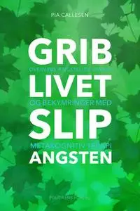 «Grib livet - Slip angsten» by Pia Callesen