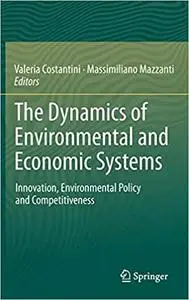 The Dynamics of Environmental and Economic Systems: Innovation, Environmental Policy and Competitiveness (Repost)