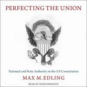 Perfecting the Union: National and State Authority in the US Constitution [Audiobook]