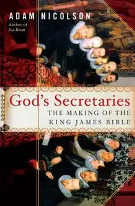 Adam Nicolson. "God's Secretaries: The Making of the King James Bible" 