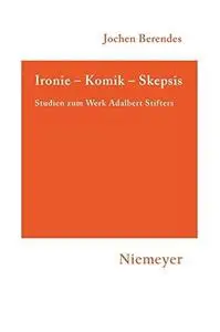 Ironie  Komik  Skepsis: Studien zum Werk Adalbert Stifters (Hermaea, 119)