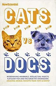 Cats vs Dogs: 99 scientific answers to weird and wonderful questions about animals