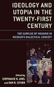 Ideology and Utopia in the Twenty-First Century: The Surplus of Meaning in Ricoeur's Dialectical Concept