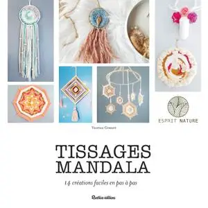 Vanessa Gossart, "Tissages mandala - 14 créations faciles en pas à pas"