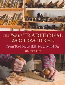 The New Traditional Woodworker: From Tool Set to Skill Set to Mind Set