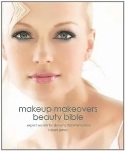 Makeup Makeovers Beauty Bible: Expert Secrets for Stunning Transformations [Repost]