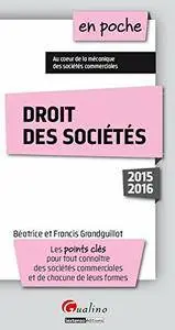 Droit des sociétés 2015-2016 : Les points clés pour tout connaître des sociétés commerciales et de chacune de leurs formes