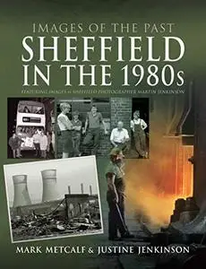 Sheffield in the 1980s: Featuring Images of Sheffield Photographer, Martin Jenkinson