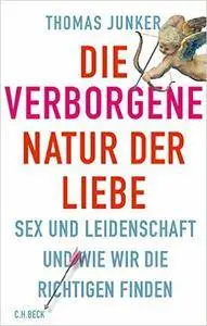 Die verborgene Natur der Liebe: Sex und Leidenschaft und wie wir die Richtigen finden (Repost)