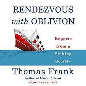 Rendezvous with Oblivion: Reports from a Sinking Society [Audiobook]