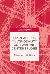 Open-Access, Multimodality, and Writing Center Studies