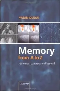 Memory from A to Z: Keywords, Concepts, and Beyond by Yadin Dudai